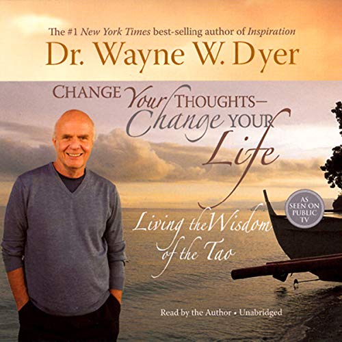 Change Your Thoughts, Change Your Life by Dr. Wayne W. Dyer (Audiobook)