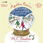 Agatha Raisin and Kissing Christmas Goodbye by M. C. Beaton