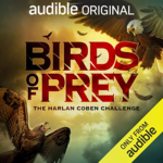 Birds of Prey: The Harlan Coben Challenge by Kelley Armstrong, Ace Atkins, C.J. Box, Allison Brennan, S.A. Cosby, Robert Dugoni, Tess Gerritsen, Heather Graham, Gregg Hurwitz, Kathy Reichs, Hank Phillippi Ryan