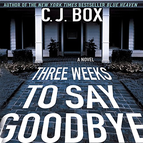 Three Weeks to Say Goodbye by C. J. Box